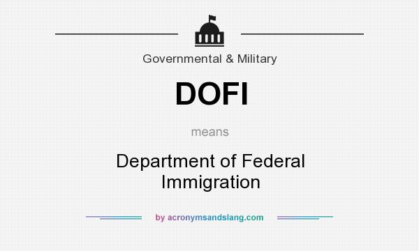 What does DOFI mean? It stands for Department of Federal Immigration
