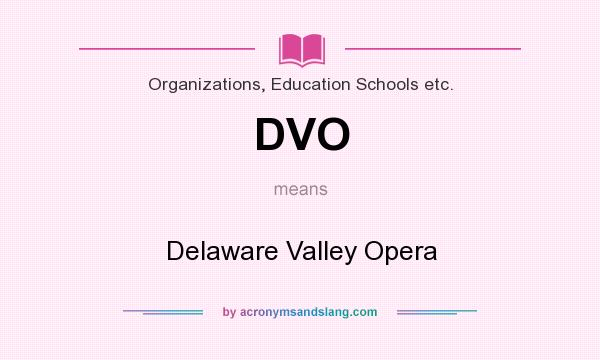 What does DVO mean? It stands for Delaware Valley Opera