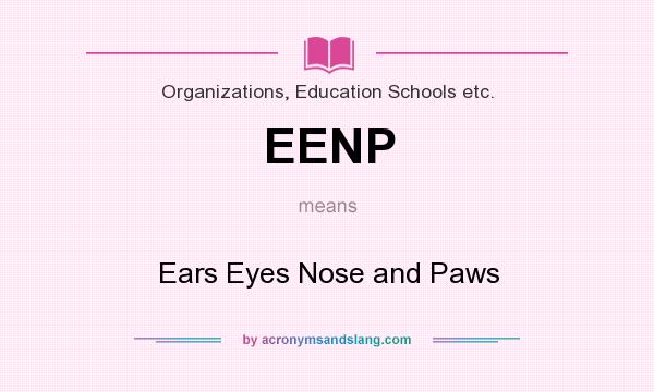 What does EENP mean? It stands for Ears Eyes Nose and Paws