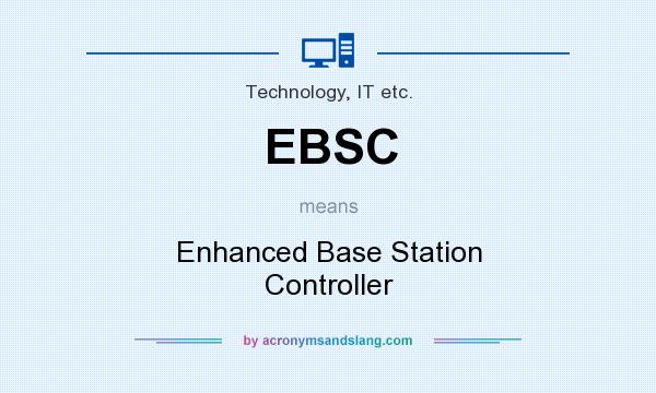 What does EBSC mean? It stands for Enhanced Base Station Controller