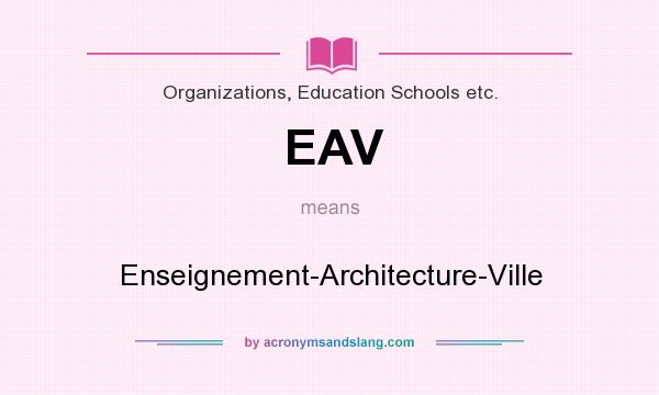 What does EAV mean? It stands for Enseignement-Architecture-Ville
