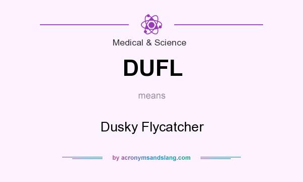 What does DUFL mean? It stands for Dusky Flycatcher
