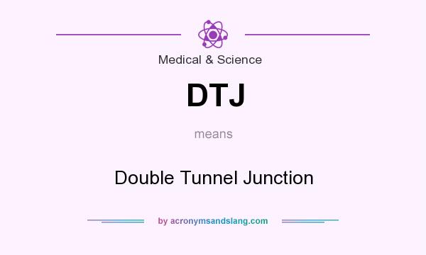 What does DTJ mean? It stands for Double Tunnel Junction