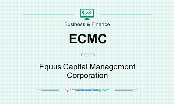 What does ECMC mean? It stands for Equus Capital Management Corporation