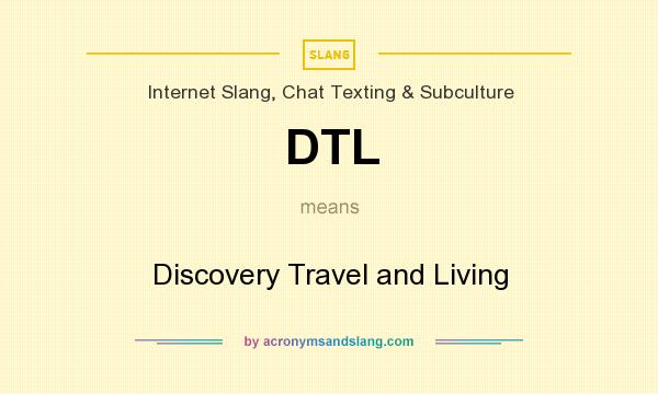 What does DTL mean? It stands for Discovery Travel and Living