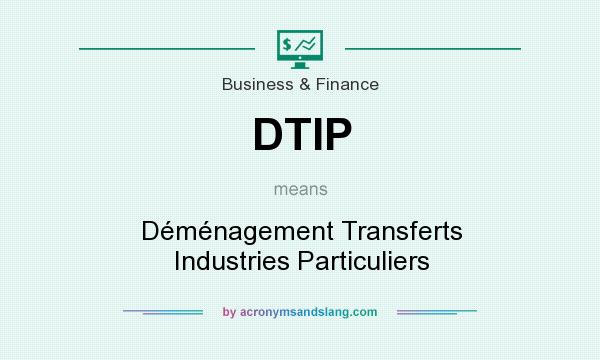 What does DTIP mean? It stands for Déménagement Transferts Industries Particuliers