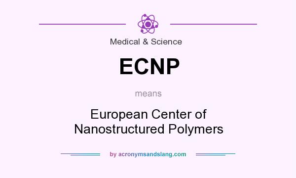 What does ECNP mean? It stands for European Center of Nanostructured Polymers