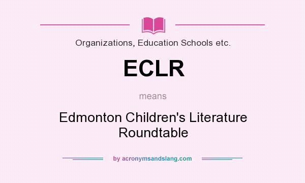 What does ECLR mean? It stands for Edmonton Children`s Literature Roundtable