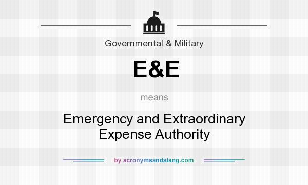 What does E&E mean? It stands for Emergency and Extraordinary Expense Authority