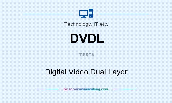 What does DVDL mean? It stands for Digital Video Dual Layer