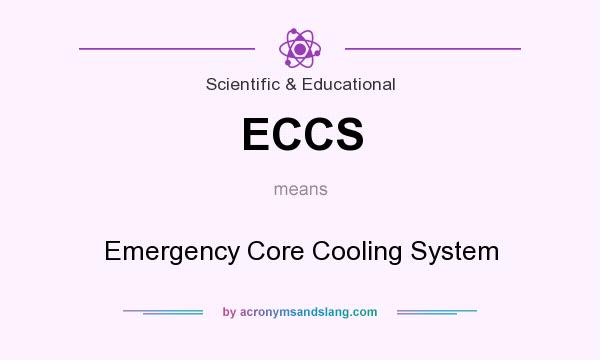 What does ECCS mean? It stands for Emergency Core Cooling System