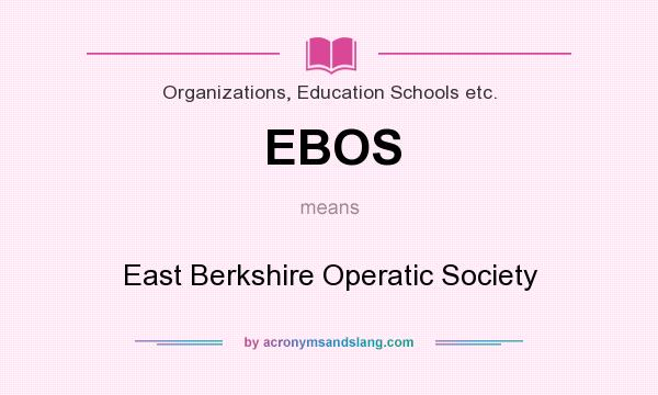 What does EBOS mean? It stands for East Berkshire Operatic Society