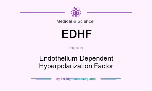 What does EDHF mean? It stands for Endothelium-Dependent Hyperpolarization Factor
