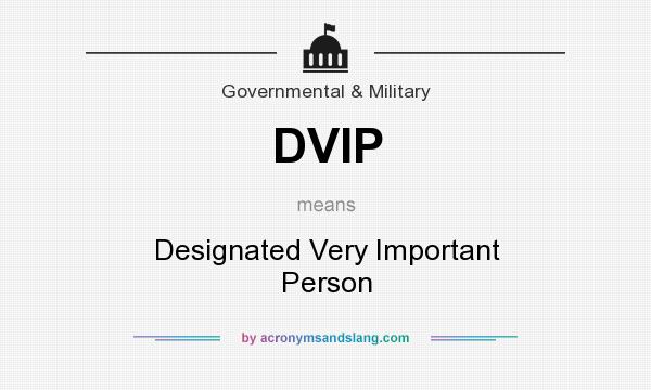 What does DVIP mean? It stands for Designated Very Important Person