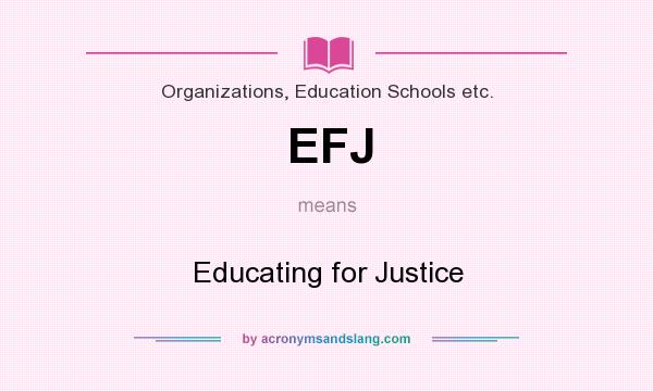 What does EFJ mean? It stands for Educating for Justice