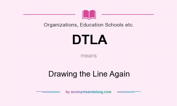 What does DTLA mean? It stands for Drawing the Line Again