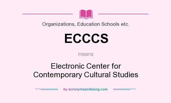 What does ECCCS mean? It stands for Electronic Center for Contemporary Cultural Studies