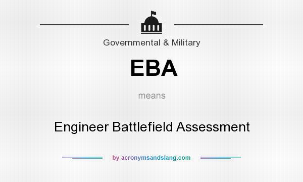 What does EBA mean? It stands for Engineer Battlefield Assessment