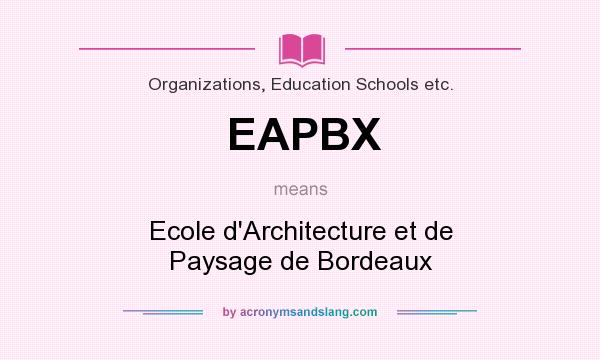 What does EAPBX mean? It stands for Ecole d`Architecture et de Paysage de Bordeaux