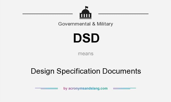 What does DSD mean? It stands for Design Specification Documents