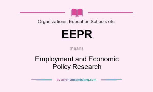 What does EEPR mean? It stands for Employment and Economic Policy Research