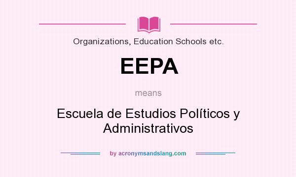 What does EEPA mean? It stands for Escuela de Estudios Políticos y Administrativos