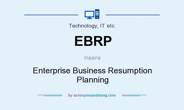 What does EBRP mean? It stands for Enterprise Business Resumption Planning