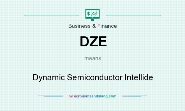 What does DZE mean? It stands for Dynamic Semiconductor Intellide