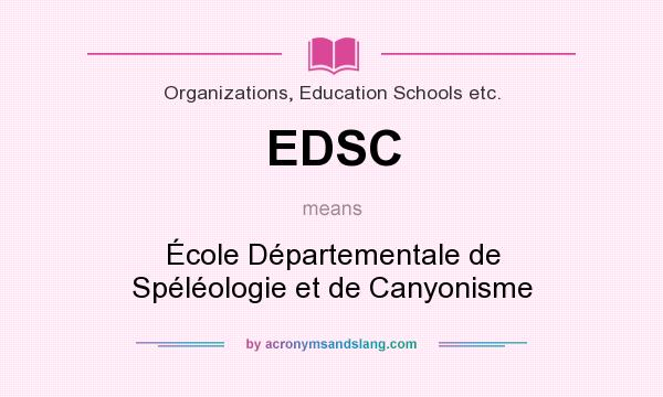 What does EDSC mean? It stands for École Départementale de Spéléologie et de Canyonisme