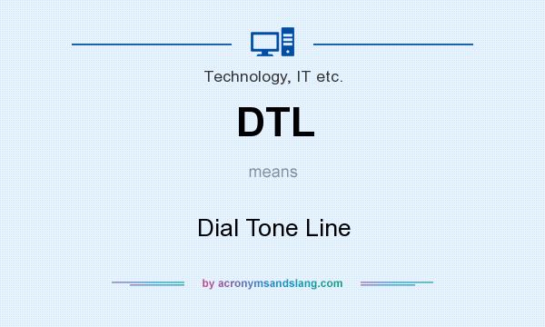 What does DTL mean? It stands for Dial Tone Line