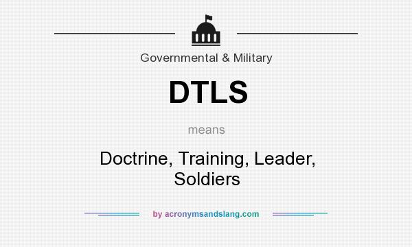 What does DTLS mean? It stands for Doctrine, Training, Leader, Soldiers