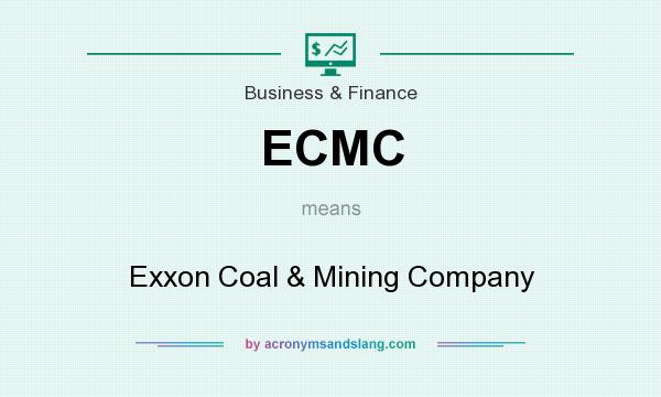 What does ECMC mean? It stands for Exxon Coal & Mining Company