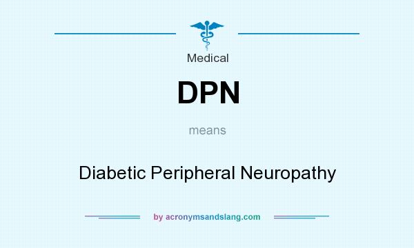 What does DPN mean? It stands for Diabetic Peripheral Neuropathy