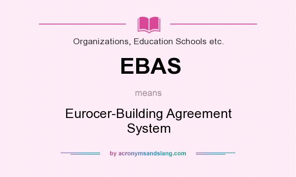 What does EBAS mean? It stands for Eurocer-Building Agreement System