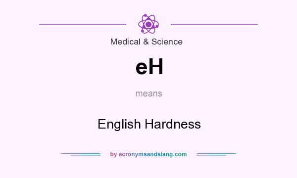 What does eH mean? It stands for English Hardness