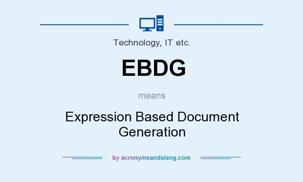 What does EBDG mean? It stands for Expression Based Document Generation