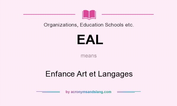 What does EAL mean? It stands for Enfance Art et Langages
