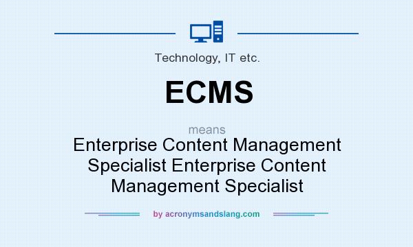 What does ECMS mean? It stands for Enterprise Content Management Specialist Enterprise Content Management Specialist