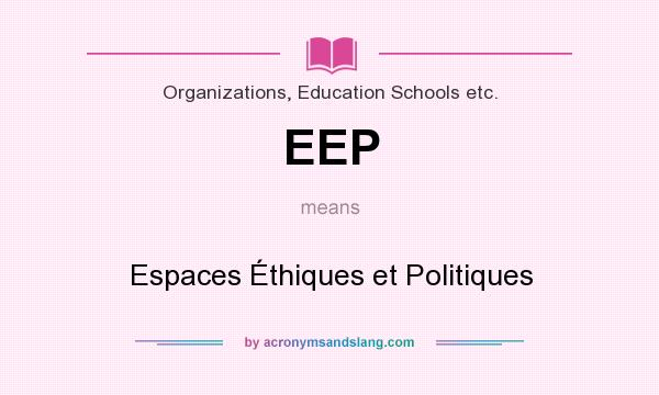 What does EEP mean? It stands for Espaces Éthiques et Politiques
