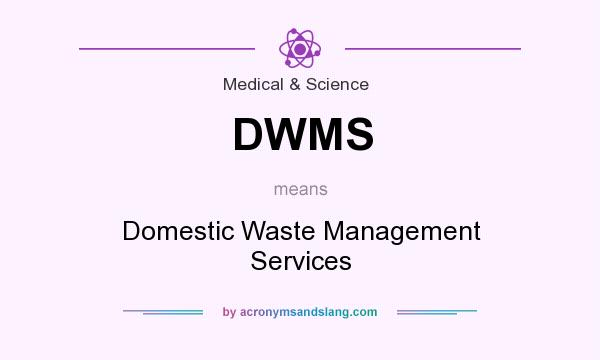 What does DWMS mean? It stands for Domestic Waste Management Services