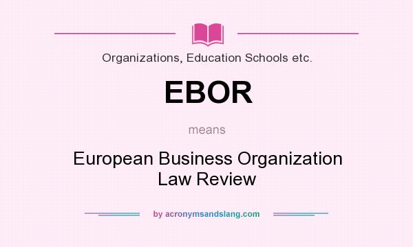 What does EBOR mean? It stands for European Business Organization Law Review