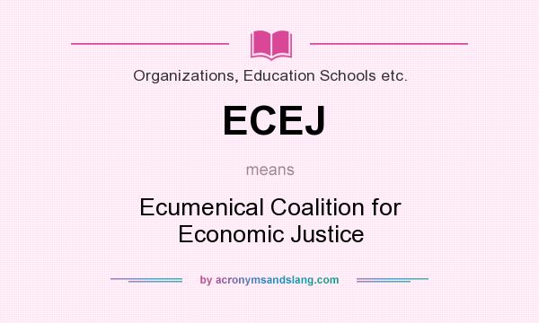 What does ECEJ mean? It stands for Ecumenical Coalition for Economic Justice