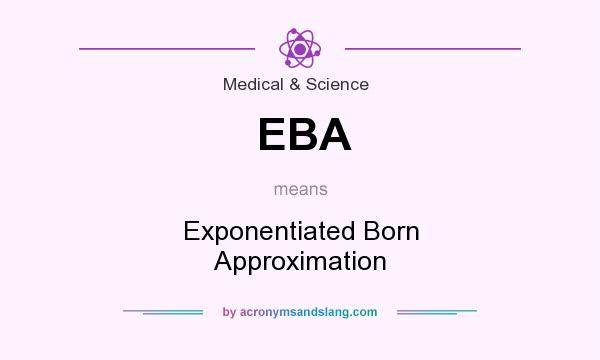 What does EBA mean? It stands for Exponentiated Born Approximation