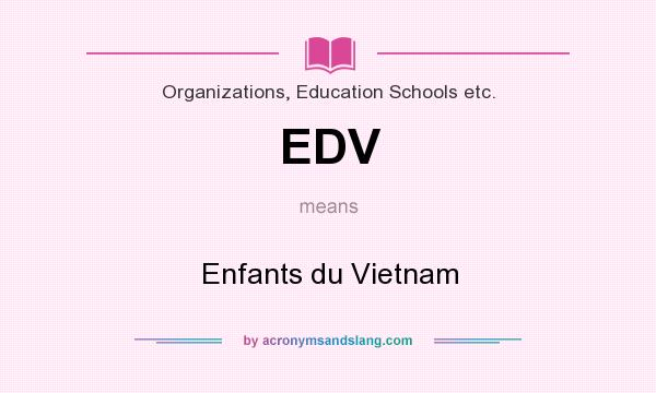 What does EDV mean? It stands for Enfants du Vietnam