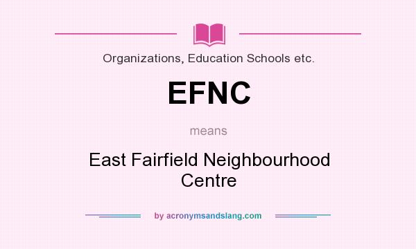 What does EFNC mean? It stands for East Fairfield Neighbourhood Centre