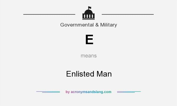 What does E mean? It stands for Enlisted Man