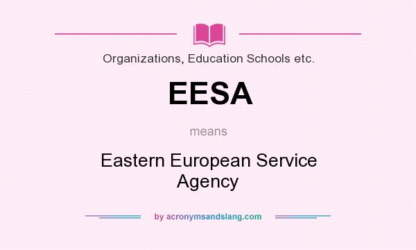 What does EESA mean? It stands for Eastern European Service Agency