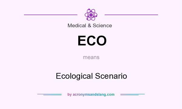 What does ECO mean? It stands for Ecological Scenario