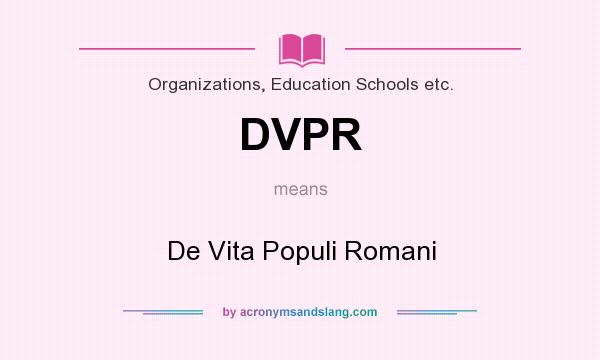 What does DVPR mean? It stands for De Vita Populi Romani
