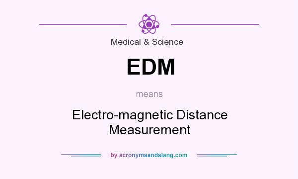 What does EDM mean? It stands for Electro-magnetic Distance Measurement